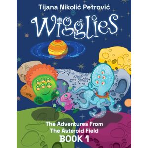 Golden Dragon Webstudio Wigglies : The Adventures From The Asteroid Field - Book 1: Illustrated Children'S Book Golden Dragon Webstudio Wigglies : The Adventures From The Asteroid Field - Book 1: Illustrated Children'S Book