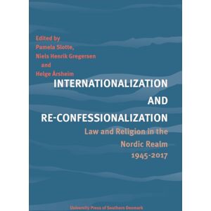 University Press of Southern Denmark Internationalization And Re-Confessionalization : Law And Religion In The Nordic Realm 1945-2017 University Press of Southern Denmark Internationalization And Re-Confessionalization : Law And Religion In The Nordic Realm 1945-2017
