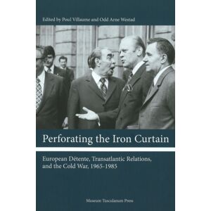Museum Tusculanum Press Perforating The Iron Curtain : European Dtente, Transatlantic Relations, And The Cold War, 1965-1985 Museum Tusculanum Press Perforating The Iron Curtain : European Dtente, Transatlantic Relations, And The Cold War, 1965-1985