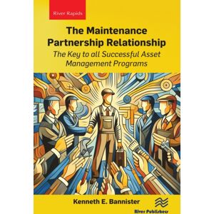 River Publishers The Maintenance Partnership Relationship : The Key To All Successful Asset Management Programs River Publishers The Maintenance Partnership Relationship : The Key To All Successful Asset Management Programs