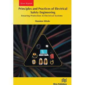 River Publishers Principles And Practices Of Electrical Safety Engineering : Ensuring Protection In Electrical Systems River Publishers Principles And Practices Of Electrical Safety Engineering : Ensuring Protection In Electrical Systems