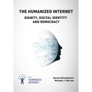 River Publishers The Humanized Internet : Dignity, Digital Identity And Democracy River Publishers The Humanized Internet : Dignity, Digital Identity And Democracy