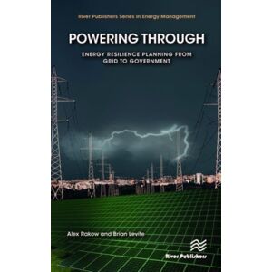 River Publishers Powering Through : Energy Resilience Planning From Grid To Government River Publishers Powering Through : Energy Resilience Planning From Grid To Government
