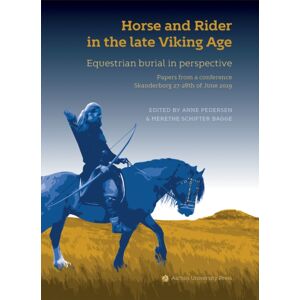 Aarhus University Press Horse And Rider In The Late Viking Age : Equestrian Burial In Perspective Aarhus University Press Horse And Rider In The Late Viking Age : Equestrian Burial In Perspective