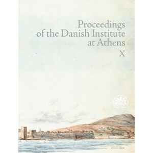 Aarhus University Press Proceedings Of The Danish Institute At Athens Vol. X Aarhus University Press Proceedings Of The Danish Institute At Athens Vol. X