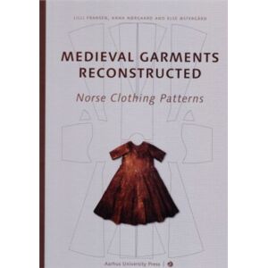 Aarhus University Press Medieval Garments Reconstructed : Norse Clothing Patterns Aarhus University Press Medieval Garments Reconstructed : Norse Clothing Patterns