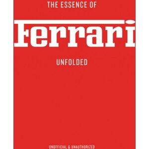 Helmin & Sorgenfri The Essence Of Ferrari : Unfolded Helmin & Sorgenfri The Essence Of Ferrari : Unfolded