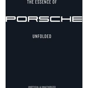 Helmin & Sorgenfri The Essence Of Porche 911 : Unfolded Helmin & Sorgenfri The Essence Of Porche 911 : Unfolded