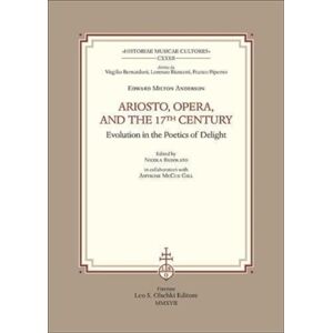 Casa Editrice Leo S.Olschki Ariosto, Opera, And The 17th Century : Evolution In The Poetics Of Delight Casa Editrice Leo S.Olschki Ariosto, Opera, And The 17th Century : Evolution In The Poetics Of Delight