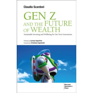 Bocconi University Press Gen Z And The Future Of Wealth : Sustainable Investing And Wellbeing For Our Next Generations Bocconi University Press Gen Z And The Future Of Wealth : Sustainable Investing And Wellbeing For Our Next Generations