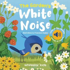 White Star The Garden'S White Noise : Listen To The Relaxing Sounds Of Nature White Star The Garden'S White Noise : Listen To The Relaxing Sounds Of Nature