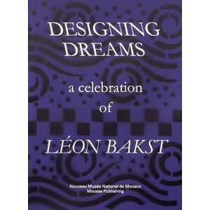 Mousse Publishing Designing Dreams: A Celebration Of Leon Bakst Mousse Publishing Designing Dreams: A Celebration Of Leon Bakst