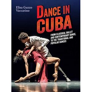 Gremese Editore Dance In Cuba : From Classical Ballet And Contemporary Dance To Traditional And Popular Dances Gremese Editore Dance In Cuba : From Classical Ballet And Contemporary Dance To Traditional And Popular Dances