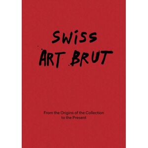 Five Continents Editions Swiss Art Brut : From The Origins Of The Collection To The Present Five Continents Editions Swiss Art Brut : From The Origins Of The Collection To The Present