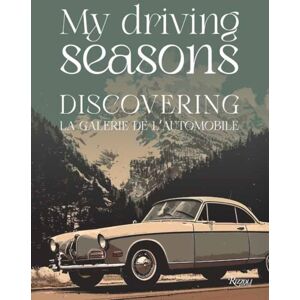 Mondadori Electa My Driving Seasons : Discovering La Galerie De L'Automobile Mondadori Electa My Driving Seasons : Discovering La Galerie De L'Automobile