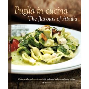 SIME Books Puglia In Cucina: The Flavours Of Apulia : 80 Ricette Della Tradizione (E Non) - 80 Traditional A Non-Traditional Recipes SIME Books Puglia In Cucina: The Flavours Of Apulia : 80 Ricette Della Tradizione (E Non) - 80 Traditional A Non-Traditional Recipes