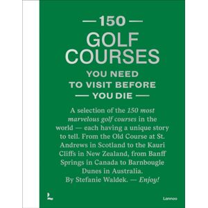 Lannoo Publishers 150 Golf Courses You Need To Visit Before You Die - Xl Edition Lannoo Publishers 150 Golf Courses You Need To Visit Before You Die - Xl Edition