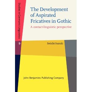 John Benjamins Publishing Co The Development Of Aspirated Fricatives In Gothic : A Contact-Linguistic Perspective John Benjamins Publishing Co The Development Of Aspirated Fricatives In Gothic : A Contact-Linguistic Perspective