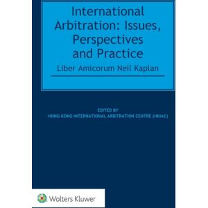 Kluwer Law International International Arbitration : Issues, Perspectives And Practice: Liber Amicorum Neil Kaplan Kluwer Law International International Arbitration : Issues, Perspectives And Practice: Liber Amicorum Neil Kaplan