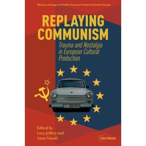 Pallas Publications Replaying Communism : Trauma And Nostalgia In European Cultural Production Pallas Publications Replaying Communism : Trauma And Nostalgia In European Cultural Production