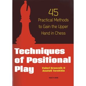 New In Chess Techniques Of Positional Play : 45 Practical Methods To Gain The Upper Hand In Chess New In Chess Techniques Of Positional Play : 45 Practical Methods To Gain The Upper Hand In Chess