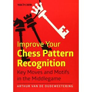 New In Chess Improve Your Chess Pattern Recognition : Key Moves And Motifs In The Middlegame New In Chess Improve Your Chess Pattern Recognition : Key Moves And Motifs In The Middlegame