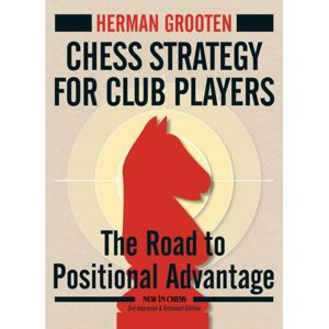 New In Chess Chess Strategy For Club Players : The Road To Positional Advantage New In Chess Chess Strategy For Club Players : The Road To Positional Advantage