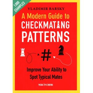 New In Chess A Modern Guide To Checkmating Patterns : Improve Your Ability To Spot Typical Mates New In Chess A Modern Guide To Checkmating Patterns : Improve Your Ability To Spot Typical Mates