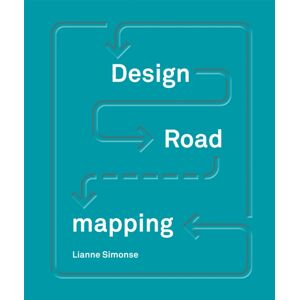 BIS Publishers B.V. Design Roadmapping : Guidebook For Future Foresight Techniques BIS Publishers B.V. Design Roadmapping : Guidebook For Future Foresight Techniques