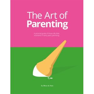 BIS Publishers B.V. The Art Of Parenting : The Things They Don’t Tell You BIS Publishers B.V. The Art Of Parenting : The Things They Don’t Tell You