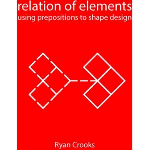 BIS Publishers B.V. Relation Of Elements : Using Prepositions To Shape Design BIS Publishers B.V. Relation Of Elements : Using Prepositions To Shape Design