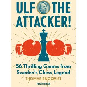 New in Chess Ulf - The Attacker! : 56 Thrilling Games From Sweden'S Chess Legend New in Chess Ulf - The Attacker! : 56 Thrilling Games From Sweden'S Chess Legend