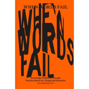 Set Margins' publications When Words Fail : On Practice-Based Art, Design And Education Set Margins' publications When Words Fail : On Practice-Based Art, Design And Education