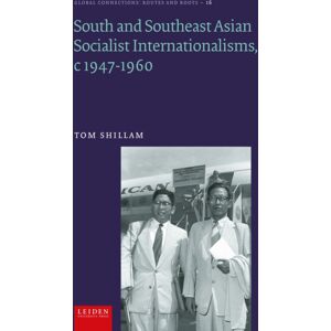 Leiden University Press Socialist Internationalism In South And Southeast Asia, C1947-1960 Leiden University Press Socialist Internationalism In South And Southeast Asia, C1947-1960