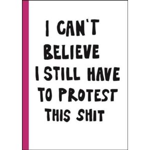 Bokforlaget Max Strom I Can'T Believe I Still Have To Protest This Shit : 100 Years Of Women’s Rights Struggle In Posters Bokforlaget Max Strom I Can'T Believe I Still Have To Protest This Shit : 100 Years Of Women’s Rights Struggle In Posters