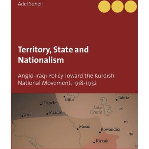 Bod - Books on Demand Territory, State And Nationalism : Anglo-Iraqi Policy Toward The Kurdish National Movement, 1918-1932 Bod - Books on Demand Territory, State And Nationalism : Anglo-Iraqi Policy Toward The Kurdish National Movement, 1918-1932