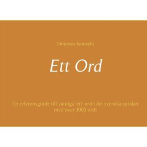 Bod - Books on Demand Ett Ord : En Referensguide Till Vanliga 'Ett' Ord I Det Svenska Spraket Med Over 3000 Ord! Bod - Books on Demand Ett Ord : En Referensguide Till Vanliga 'Ett' Ord I Det Svenska Spraket Med Over 3000 Ord!