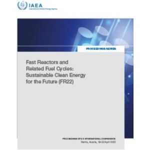 IAEA Fast Reactors And Related Fuel Cycles : Sustainable Clean Energy For The Future (Fr22) IAEA Fast Reactors And Related Fuel Cycles : Sustainable Clean Energy For The Future (Fr22)