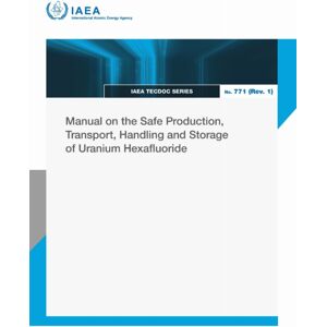 IAEA Manual On The Safe Production, Transport, Handling And Storage Of Uranium Hexafluoride IAEA Manual On The Safe Production, Transport, Handling And Storage Of Uranium Hexafluoride