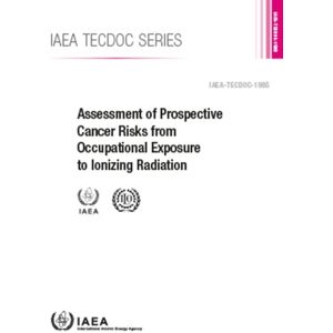 IAEA Assessment Of Prospective Cancer Risks From Occupational Exposure To Ionizing Radiation IAEA Assessment Of Prospective Cancer Risks From Occupational Exposure To Ionizing Radiation