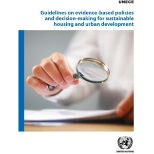 United Nations Guidelines On Evidence-Based Policies And Decision-Making For Sustainable Housing And Urban Development United Nations Guidelines On Evidence-Based Policies And Decision-Making For Sustainable Housing And Urban Development