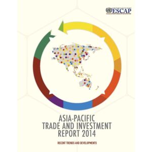 United Nations Asia-Pacific Trade And Investment Report 2014 : Recent Trends And Developments United Nations Asia-Pacific Trade And Investment Report 2014 : Recent Trends And Developments