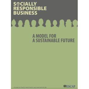 United Nations Socially Responsible Business : A Model For A Sustainable Future United Nations Socially Responsible Business : A Model For A Sustainable Future