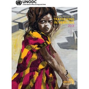 United Nations Global Report On Trafficking In Persons 2018 United Nations Global Report On Trafficking In Persons 2018