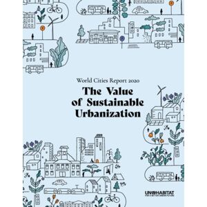 United Nations World Cities Report 2020 : The Of Sustainable Urbanization United Nations World Cities Report 2020 : The Of Sustainable Urbanization