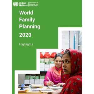 United Nations World Family Planning 2020 : Highlights, Accelerating Action To Ensure Universal Access To Family Planning United Nations World Family Planning 2020 : Highlights, Accelerating Action To Ensure Universal Access To Family Planning