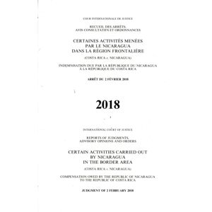 United Nations Reports Of Judgments, Advisory Opinions And Orders : Certain Activities Carried Out By Nicaragua In The Border Area (Costa Rica V. Nicaragua), Judgment Of 2 February 2018 United Nations Reports Of Judgments, Advisory Opinions And Orders : Certain Activities Carried Out By Nicaragua In The Border Area (Costa Rica V. Nicaragua), Judgment Of 2 February 2018