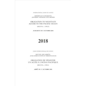 United Nations Reports Of Judgments, Advisory Opinions And Orders : Obligation To Negotiate Access To The Pacific Ocean (Bolivia V. Chile) Judgment Of 1 October 2018 United Nations Reports Of Judgments, Advisory Opinions And Orders : Obligation To Negotiate Access To The Pacific Ocean (Bolivia V. Chile) Judgment Of 1 October 2018