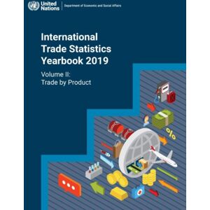 United Nations International Trade Statistics Yearbook 2019, Volume Ii : Trade By Product United Nations International Trade Statistics Yearbook 2019, Volume Ii : Trade By Product