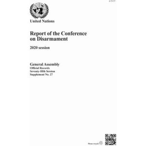 United Nations Report Of The Conference On Disarmament : 2020 Session United Nations Report Of The Conference On Disarmament : 2020 Session